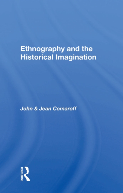 Ethnography And The Historical Imagination, EPUB eBook
