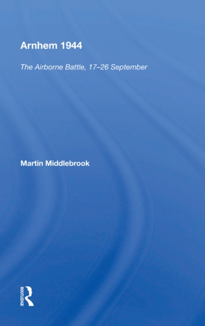 Arnhem 1944 : "The Airborne Battle, 17-26 September", EPUB eBook