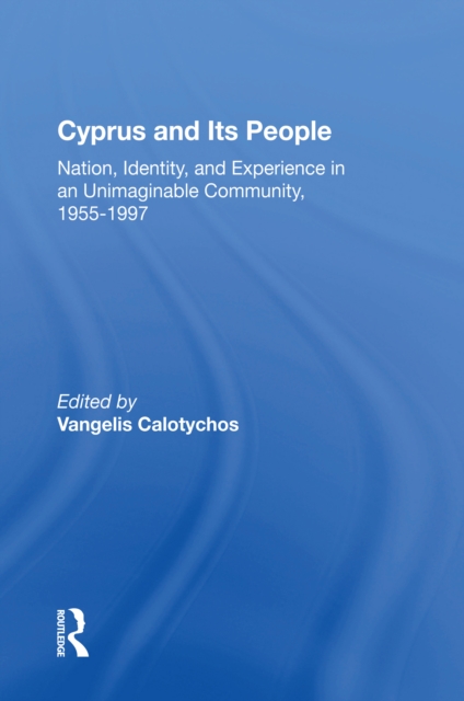 Cyprus And Its People : Nation, Identity, And Experience In An Unimaginable Community, 1955-1997, EPUB eBook