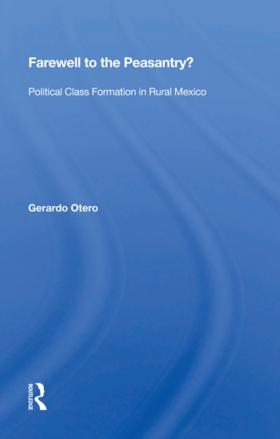 Farewell To The Peasantry? : Political Class Formation In Rural Mexico, EPUB eBook