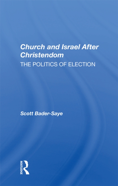 Church And Israel After Christendom : The Politics Of Election, EPUB eBook