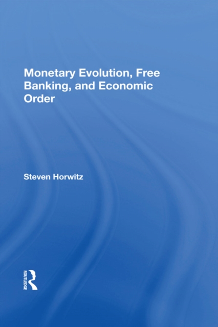 Monetary Evolution, Free Banking, And Economic Order, EPUB eBook