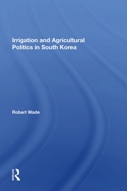 Irrigation And Agricultural Politics In South Korea, EPUB eBook