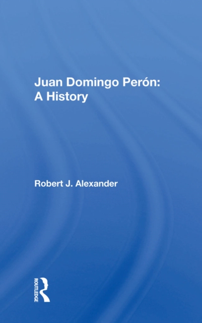 Juan Domingo Peron : A History, EPUB eBook