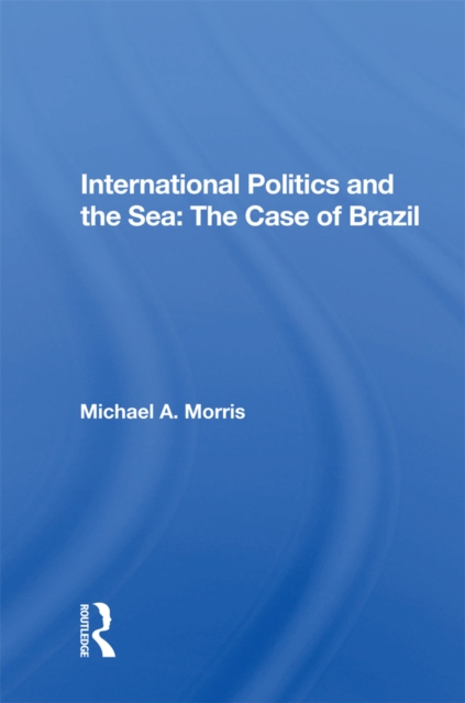 International Politics And The Sea: The Case Of Brazil, EPUB eBook