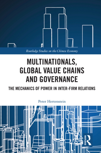 Multinationals, Global Value Chains and Governance : The Mechanics of Power in Inter-firm Relations, EPUB eBook