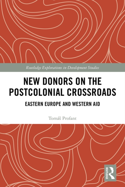 New Donors on the Postcolonial Crossroads : Eastern Europe and Western Aid, PDF eBook