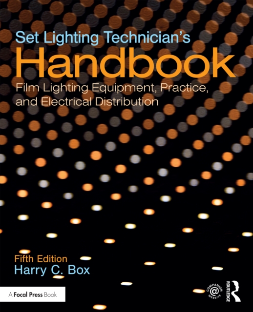 Set Lighting Technician's Handbook : Film Lighting Equipment, Practice, and Electrical Distribution, EPUB eBook