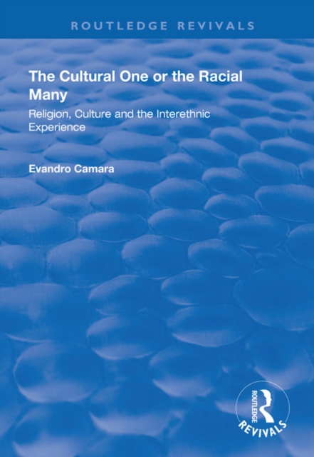 The Cultural One or the Racial Many : Religion, Culture and the Interethnic Experience, EPUB eBook