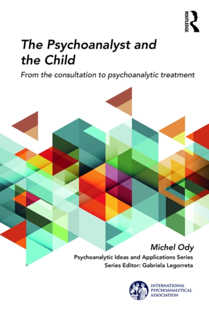 The Psychoanalyst and the Child : From the Consultation to Psychoanalytic Treatment, EPUB eBook