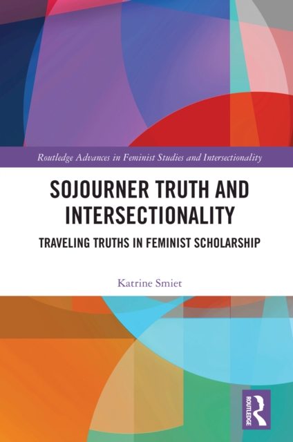 Sojourner Truth and Intersectionality : Traveling Truths in Feminist Scholarship, EPUB eBook