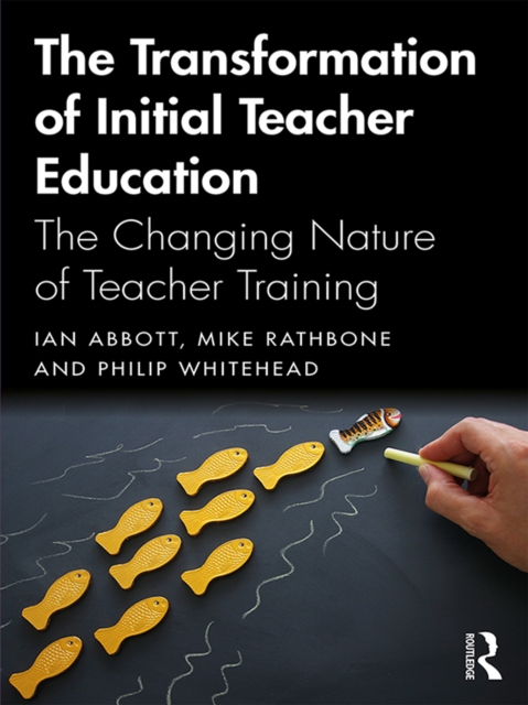 The Transformation of Initial Teacher Education : The Changing Nature of Teacher Training, PDF eBook