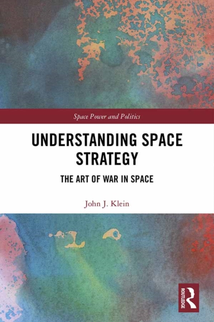 Understanding Space Strategy : The Art of War in Space, PDF eBook