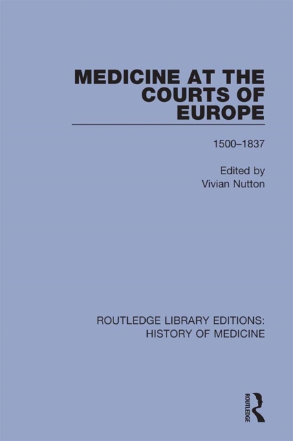 Medicine at the Courts of Europe : 1500-1837, PDF eBook