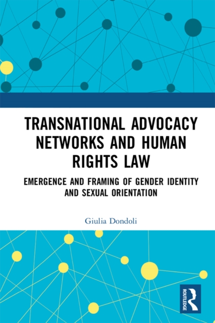 Transnational Advocacy Networks and Human Rights Law : Emergence and Framing of Gender Identity and Sexual Orientation, EPUB eBook