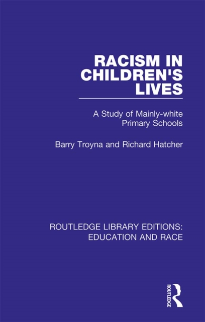 Racism in Children's Lives : A Study of Mainly-white Primary Schools, PDF eBook