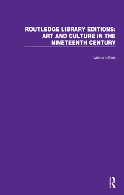Routledge Library Editions: Art and Culture in the Nineteenth Century, PDF eBook