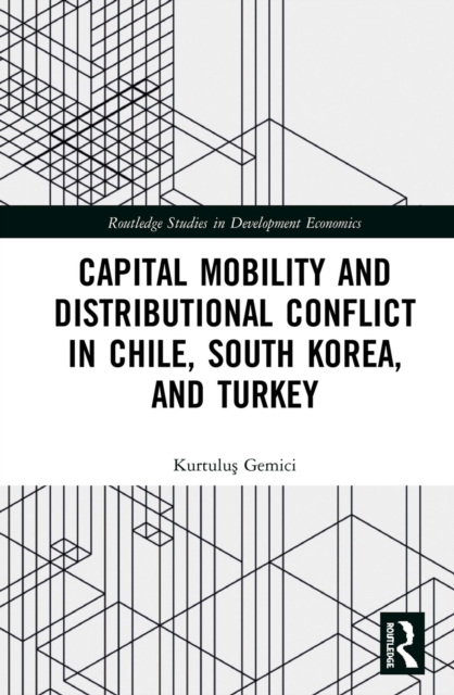 Capital Mobility and Distributional Conflict in Chile, South Korea, and Turkey, PDF eBook