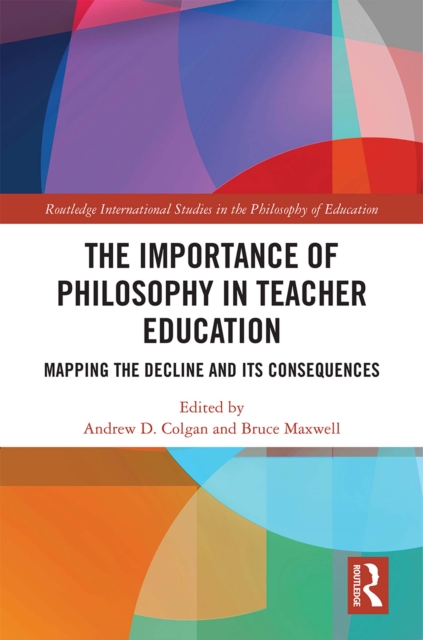 The Importance of Philosophy in Teacher Education : Mapping the Decline and its Consequences, EPUB eBook