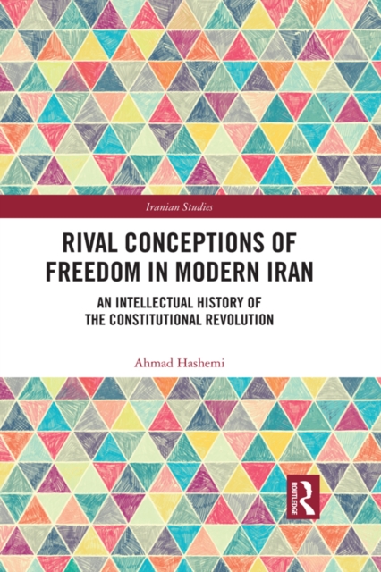 Rival Conceptions of Freedom in Modern Iran : An Intellectual History of the Constitutional Revolution, EPUB eBook