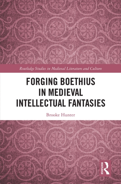 Forging Boethius in Medieval Intellectual Fantasies, PDF eBook