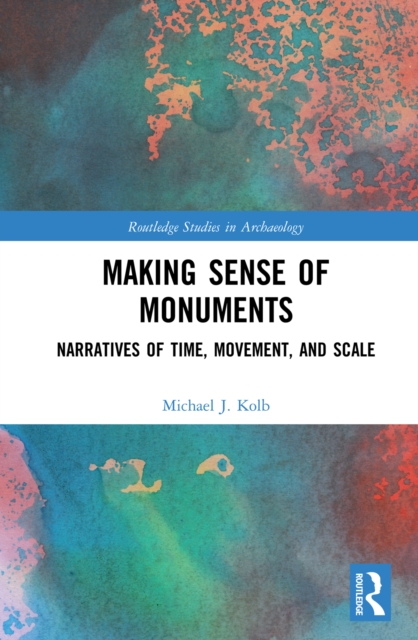 Making Sense of Monuments : Narratives of Time, Movement, and Scale, EPUB eBook