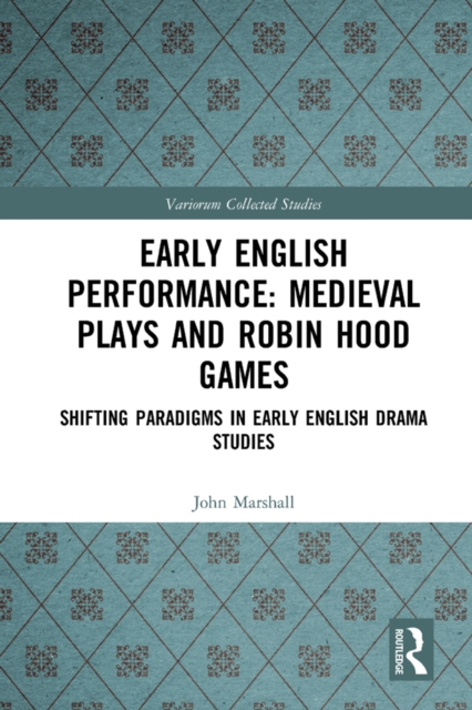 Early English Performance: Medieval Plays and Robin Hood Games : Shifting Paradigms in Early English Drama Studies, EPUB eBook