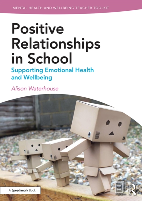 Positive Relationships in School : Supporting Emotional Health and Wellbeing, EPUB eBook