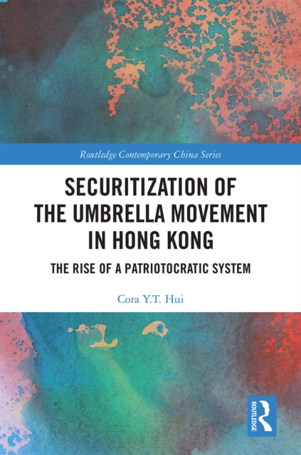 Securitization of the Umbrella Movement in Hong Kong : The Rise of a Patriotocratic System, PDF eBook