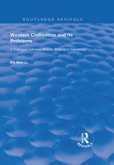 Western Civilization and Its Problems : A Dialogue Between Weber, Elias and Habermas, PDF eBook