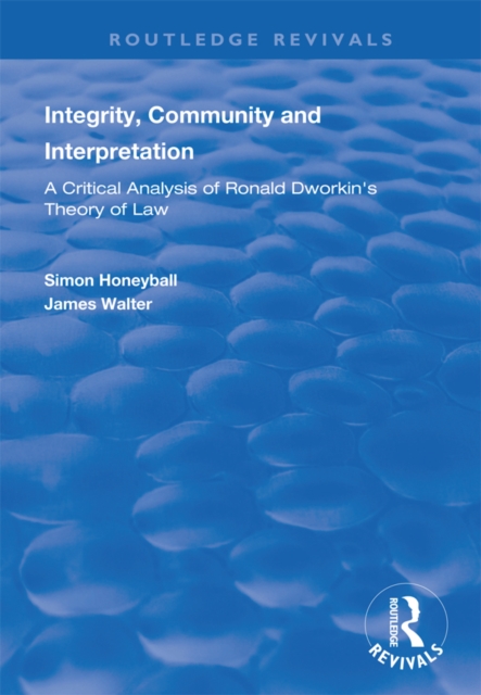 Integrity, Community and Interpretation : Critical Analysis of Ronald Dworkin's Theory of Law, PDF eBook