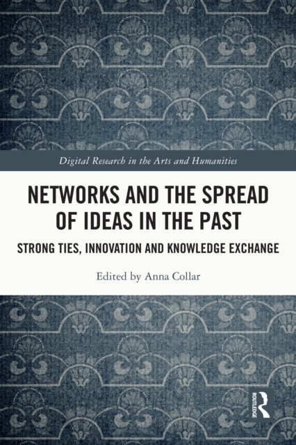 Networks and the Spread of Ideas in the Past : Strong Ties, Innovation and Knowledge Exchange, EPUB eBook