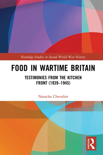 Food in Wartime Britain : Testimonies from the Kitchen Front (1939-1945), EPUB eBook