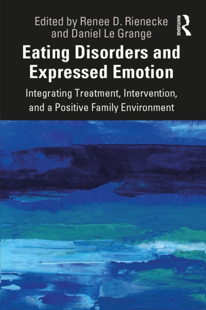 Eating Disorders and Expressed Emotion : Integrating Treatment, Intervention, and a Positive Family Environment, PDF eBook