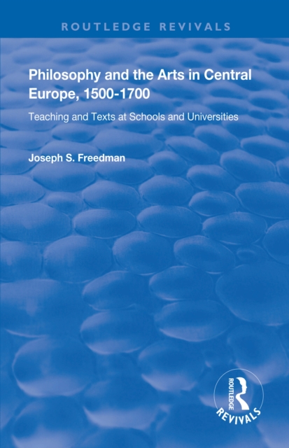 Philosophy and the Arts in Central Europe, 1500-1700 : Teaching and Texts at Schools and Universities, EPUB eBook