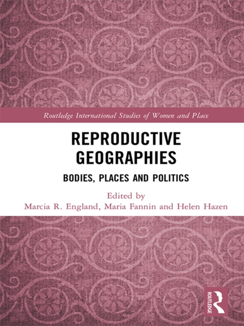 Reproductive Geographies : Bodies, Places and Politics, EPUB eBook