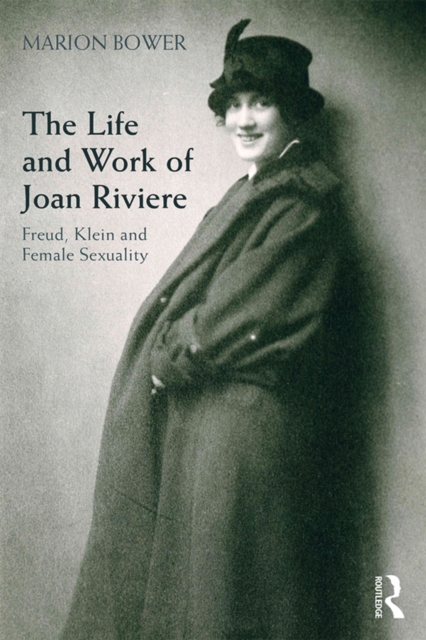 The Life and Work of Joan Riviere : Freud, Klein and Female Sexuality, EPUB eBook