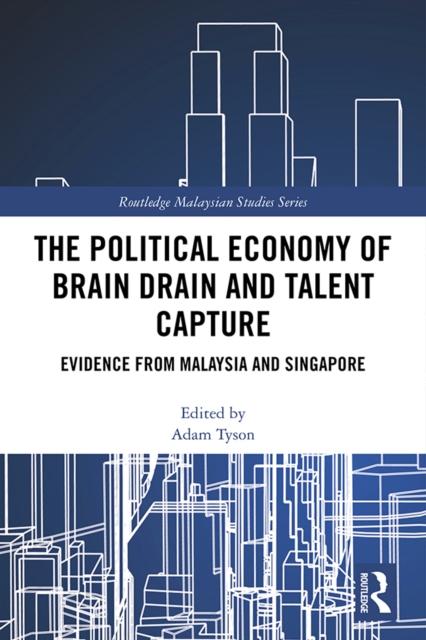 The Political Economy of Brain Drain and Talent Capture : Evidence from Malaysia and Singapore, EPUB eBook