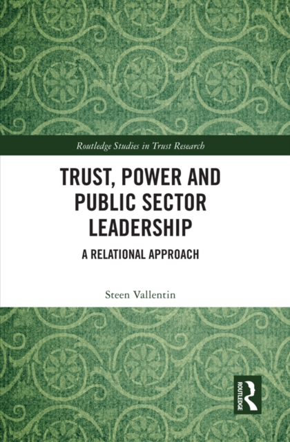 Trust, Power and Public Sector Leadership : A Relational Approach, PDF eBook