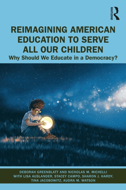 Reimagining American Education to Serve All Our Children : Why Should We Educate in a Democracy?, EPUB eBook