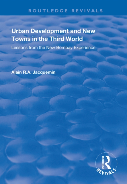 Urban Development and New Towns in the Third World : Lessons from the New Bombay Experience, EPUB eBook