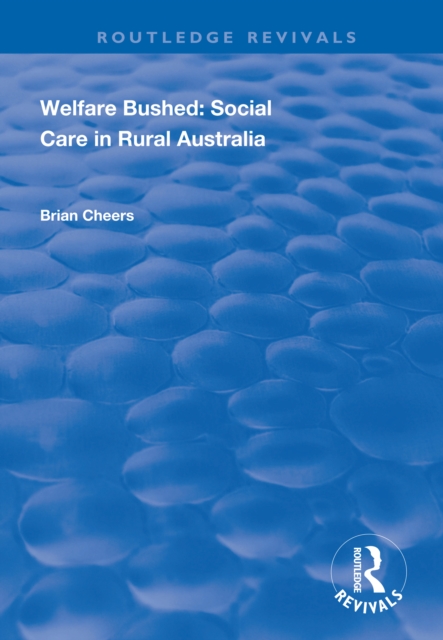 Welfare Bushed : Social Care in Rural Australia, EPUB eBook