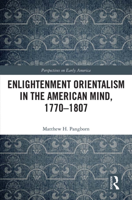 Enlightenment Orientalism in the American Mind, 1770-1807, EPUB eBook