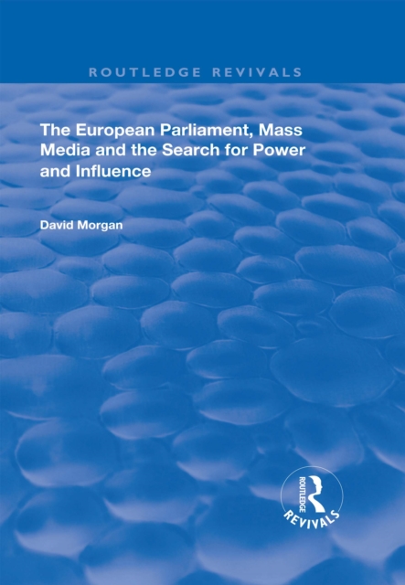 The European Parliament, Mass Media and the Search for Power and Influence, PDF eBook