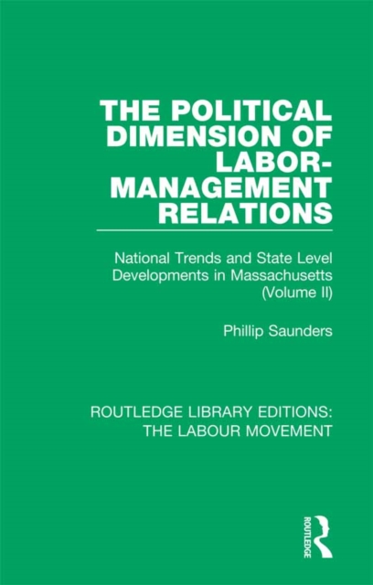 The Political Dimension of Labor-Management Relations : National Trends and State Level Developments in Massachusetts (Volume 2), EPUB eBook