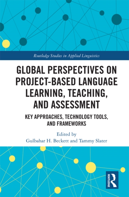 Global Perspectives on Project-based Language Learning, Teaching, and Assessment : Key Approaches, Technology Tools, and Frameworks, EPUB eBook