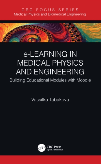 e-Learning in Medical Physics and Engineering : Building Educational Modules with Moodle, PDF eBook