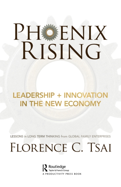 Phoenix Rising – Leadership + Innovation in the New Economy : Lessons in Long-Term Thinking from Global Family Enterprises, EPUB eBook