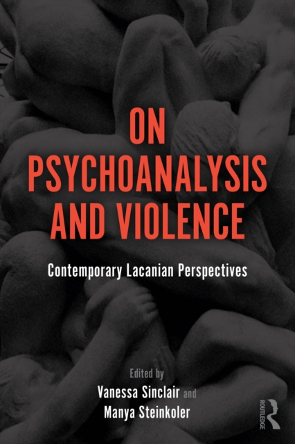 On Psychoanalysis and Violence : Contemporary Lacanian Perspectives, EPUB eBook
