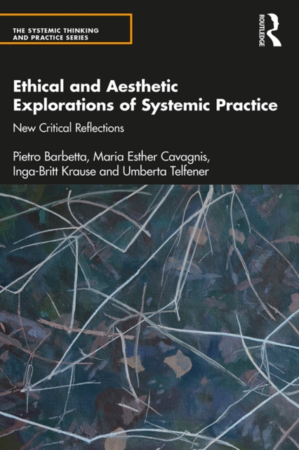 Ethical and Aesthetic Explorations of Systemic Practice : New Critical Reflections, PDF eBook